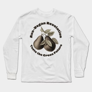 Avo-Vegan Revolution: Taste the Green Future Avocado Vegan Long Sleeve T-Shirt